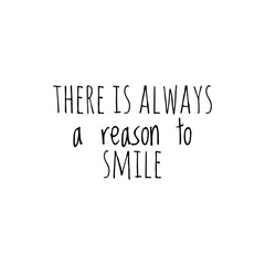 ''There is always a reason to smile'' Lettering