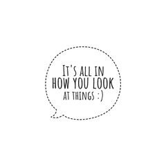 ''It's all in how you look at things'' Lettering