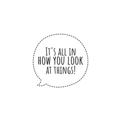 ''It's all in how you look at things'' Lettering