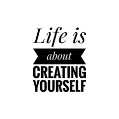 ''Life is about creating yourself'' Lettering