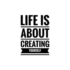 ''Life is about creating yourself'' Lettering