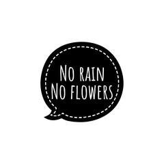 ''No rain, no flowers'' Lettering