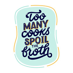 Too many cooks spoil the broth vector lettering illustration. For modern kitchen decoration, badge, postcard, logo, banner, tag.