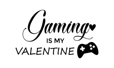Gaming is my Valentine, Valentines Day Special, Typography for print or use as poster, card, flyer or T Shirt