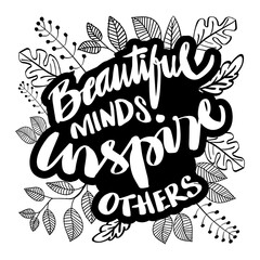 Beautiful minds inspire others. Hand lettering inscription