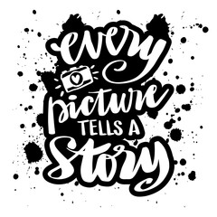 Every picture tells a story lettering. Motivation quote with camera.