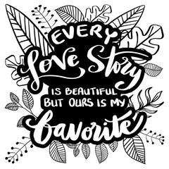 Every Love Story is Beautiful but our is My Favorite. Valentine Day typography. Handwriting romantic lettering.