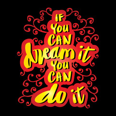 If you can dream it, you can do it. Motivational quote.