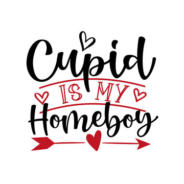 Cupid is my Homeboy - funny phrase with heart and arrow symbol for Valentine's Day. Good for T shirt print, card, poster, mug, and gifts design.