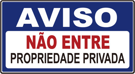 A sign that alerts in portuguese language : NOTICE NO ENTRY PRIVATE PROPERTY. AVISO NAO ENTRE PROPRIEDADE PRIVADA.