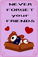 Friendship day. Never forget your friends. Vector greeting card with a toy teddy bear in a box.