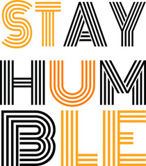 Stay Humble Graphic T Shirt Design Vector