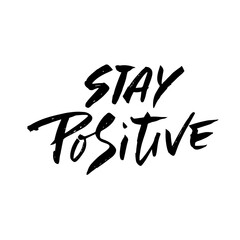 Stay positive. Inspirational quote about happy. Dry brush calligraphy phrase. Lettering in boho style for print and posters. Typography poster design.