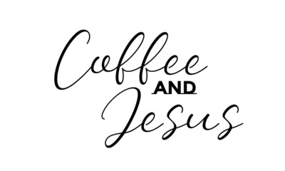 Coffee and Jesus, Christian faith, Typography for print or use as poster, card, flyer or T Shirt