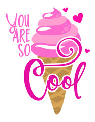 You are so Cool - Cute strawberry ice cream in cone. Funny cartoon doodle draw. Hand drawn lettering for Valentine's Day greetings cards, invitations. Love is sweet.