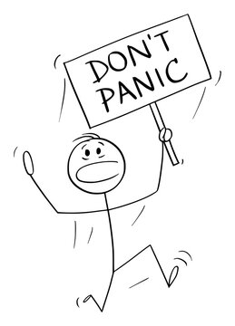Vector cartoon stick figure illustration of man running in fear and holding don't panic sign.