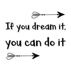  If you dream it, you can do it. Vector Quote
