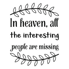 In heaven, all the interesting people are missing. Vector Quote