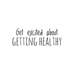 ''Get excited about getting healthy'' Lettering