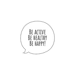 ''Be active, be healthy, be happy'' Lettering