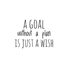 ''A goal without a plan is just a wish'' Lettering