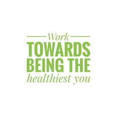 ''Work towards being the healthiest you'' Lettering