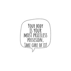 ''Your body is your most priceless possesion, take care of it'' Lettering