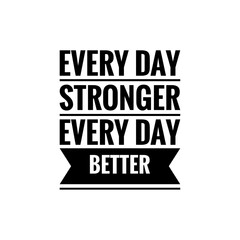 ''Every day stronger, every day better'' Lettering