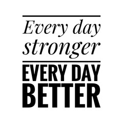 ''Every day stronger, every day better'' Lettering