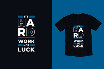 Its hard work not luck modern typography geometric lettering inspirational quotes black t shirt design