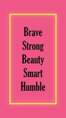 Motivation quotes : brave, strong, beauty, smart and huble. Perfect for improft your personality