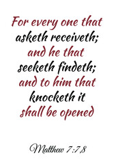  For every one that asketh receiveth; and he that seeketh findeth. Bible verse quote