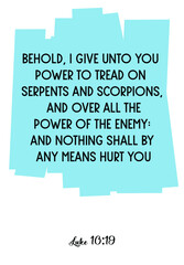 Behold, I give unto you power to tread on serpents and scorpions, and over all the power of the enemy. Bible verse quote