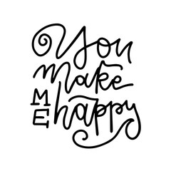 You make me happy - Hand made inspirational and motivational quote isolated on white. Linear trendy Lettering calligraphy phrase. Happy Valentine's Day greeting card text.