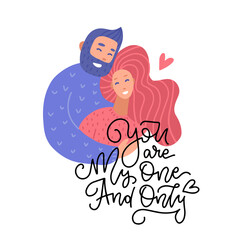 Embracing young man and woman greeting card with You are my one and only handwritten lettering quote. Hugging, cuddling couple and romantic quote. Vector falt illustration for Valentine's day design.