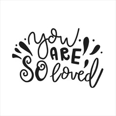 You are so loved. Valentine's day hand drawn calligraphy. Cute love romantic phrase. 