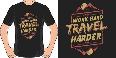 Work Hard Travel Harder. Unique and Trendy T-Shirt Design.