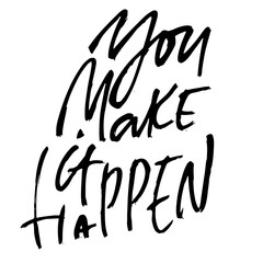 You make it happen. Modern dry brush lettering. Vector illustration.