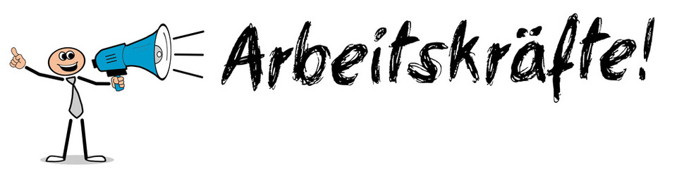 Arbeitskräfte!