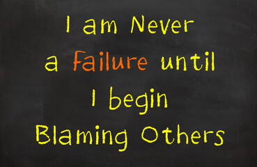 Fototapeta na wymiar I am never a failure until I begin to blame others