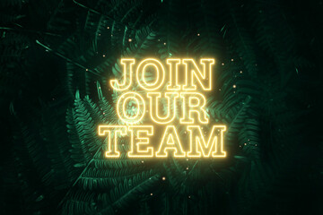 Neon yellow inscription: join our team, on a green natural background. Concept for motivating background, business, self-development. 3D illustration, 3D render.