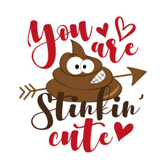 You Are Stinkin' Cute - funny phrase with cute smiley poo. Good for T shirt print, or cute baby clothes and gift design.