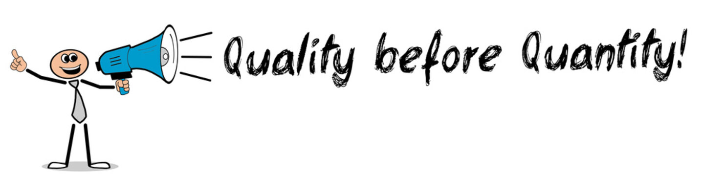 Quality before Quantity! 