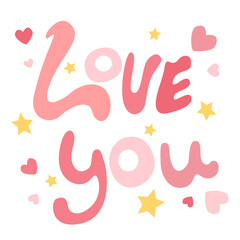 Lettering poster Love you with hearts and stars. Happy Valentine's day. Suitable for print on t-shirts, bags, greeting card, stickers, invitation on event, poster, flyer. 