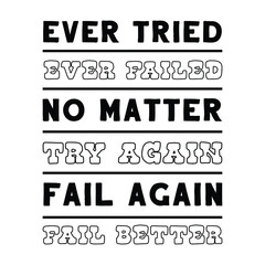 Ever tried. Ever failed. No matter. Try Again. Fail again. Fail better. Vector Quote