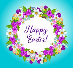 Easter eggs and spring flowers wreath, vector Christian religious holiday celebration frame . Happy Easter and egg hunt greeting floral wreath of crocuses, narcissus and lily of the valley flowers