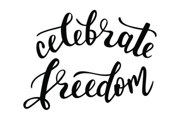 Fototapeta premium Celebrate Freedom hand lettering vector quotes and phrases about freedom, feminism, equality for cards, banners, posters, mug, scrapbooking, pillow case, phone cases and clothes design