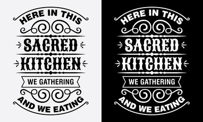 here in this sacred kitchen, we gathering and we eating, cooking fun phrase or quote for sign board, poster and printing design