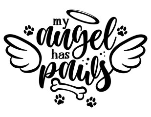 Fototapeta premium My angel has paws - Hand drawn positive memory phrase. Modern brush calligraphy. Rest in peace, rip yor dog or cat. Love your dog. Inspirational typography poster with pet paws and angel wings, gloria