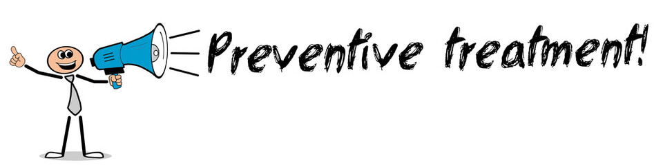 Preventive treatment! 